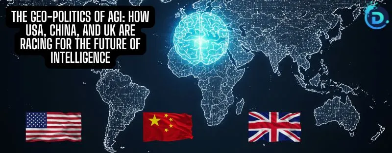 The Geo-Politics of AGI: How USA, China, and UK Are Racing for the Future of Intelligence